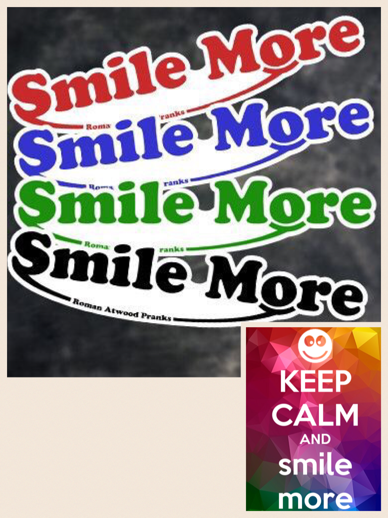 Smile more
