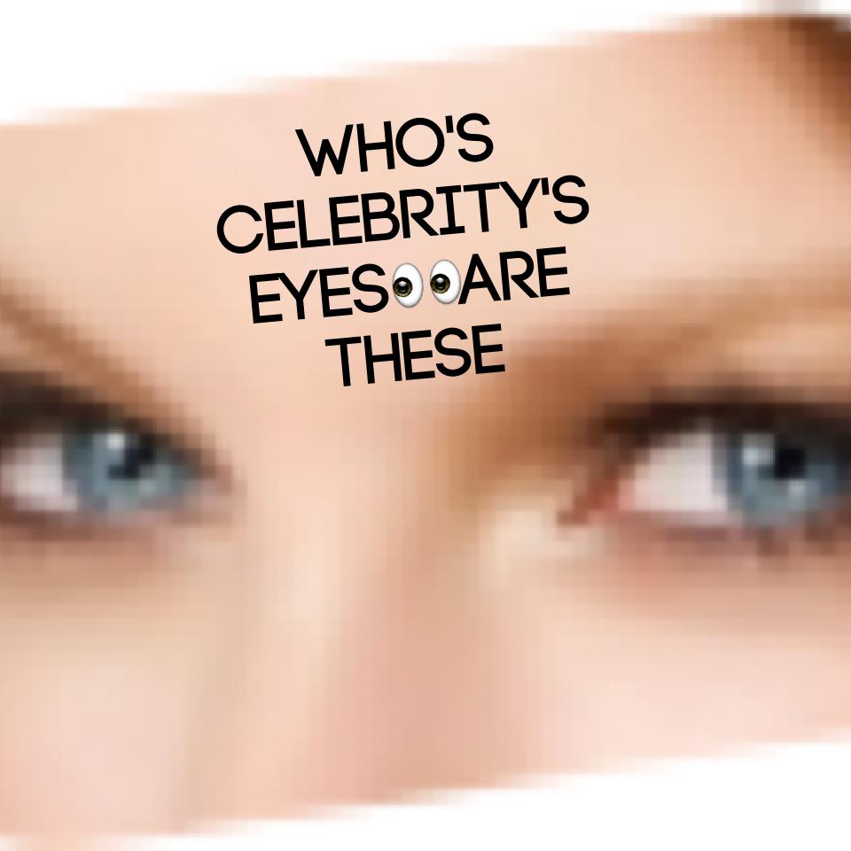 Who's celebrity's eyes👀are these