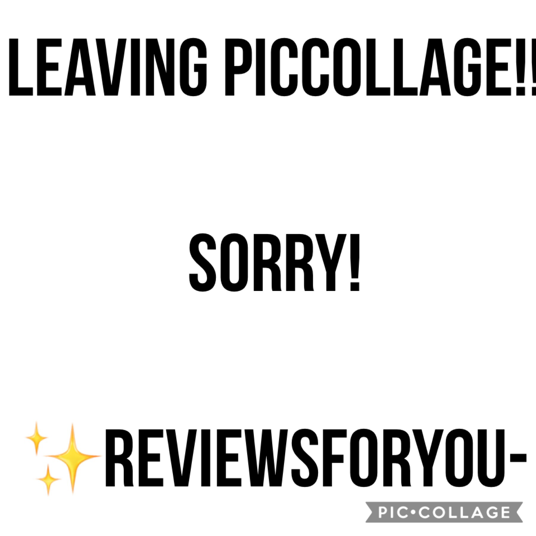 I’m leaving because...🥁🥁🥁 (tap)

It’s a lot of work being a reviewing collage, sorry I didn’t get your reviews.

I’m so so so so so so so so so so so so sorry.☹️

✨reviewsforyou-