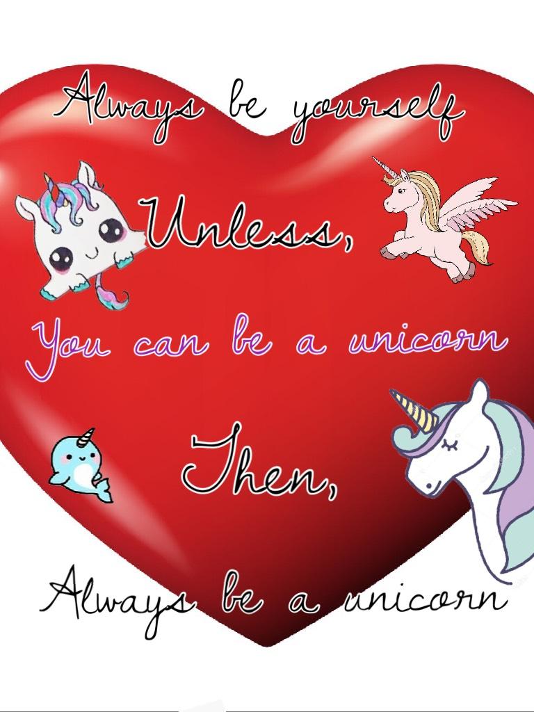 Just be a unicorn if you can!