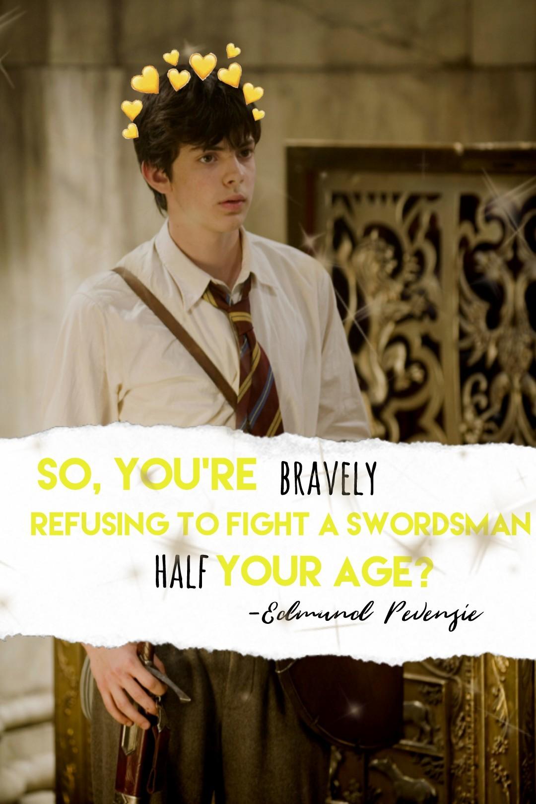💛Tap💛

IM RUNNING OUT OF IDEAS HELP!!! TODAY IS EDMUND PEVENSIE FROM THE CHRONICLES OF NARNIA OK CYAA HELP ME PLS!
