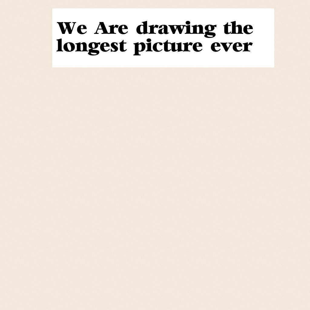 We Are drawing the longest picture ever