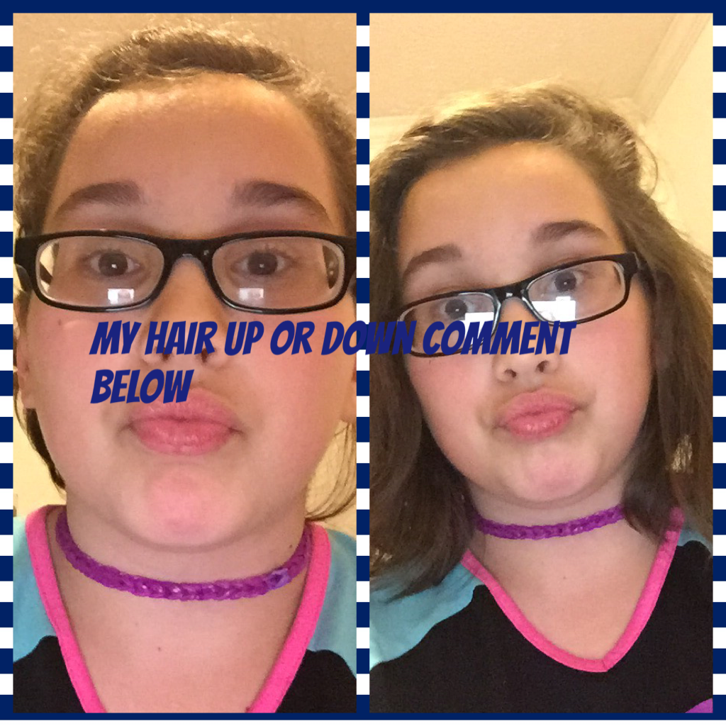 My hair up or down comment below