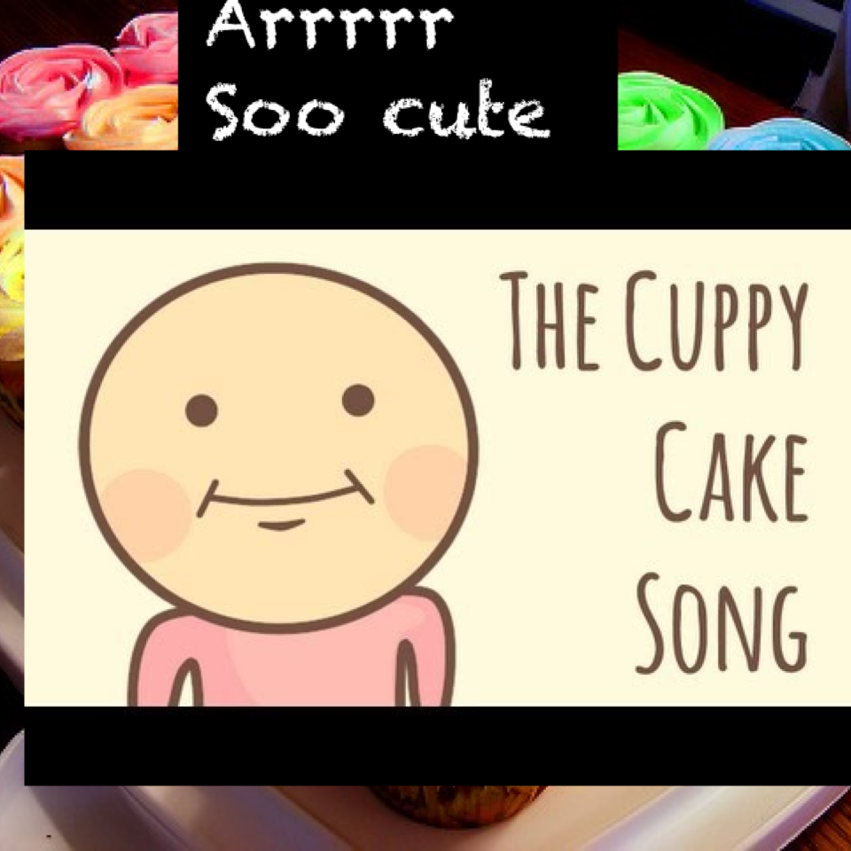 Arrrrr 
Soo cute
 Called the cupcake song x