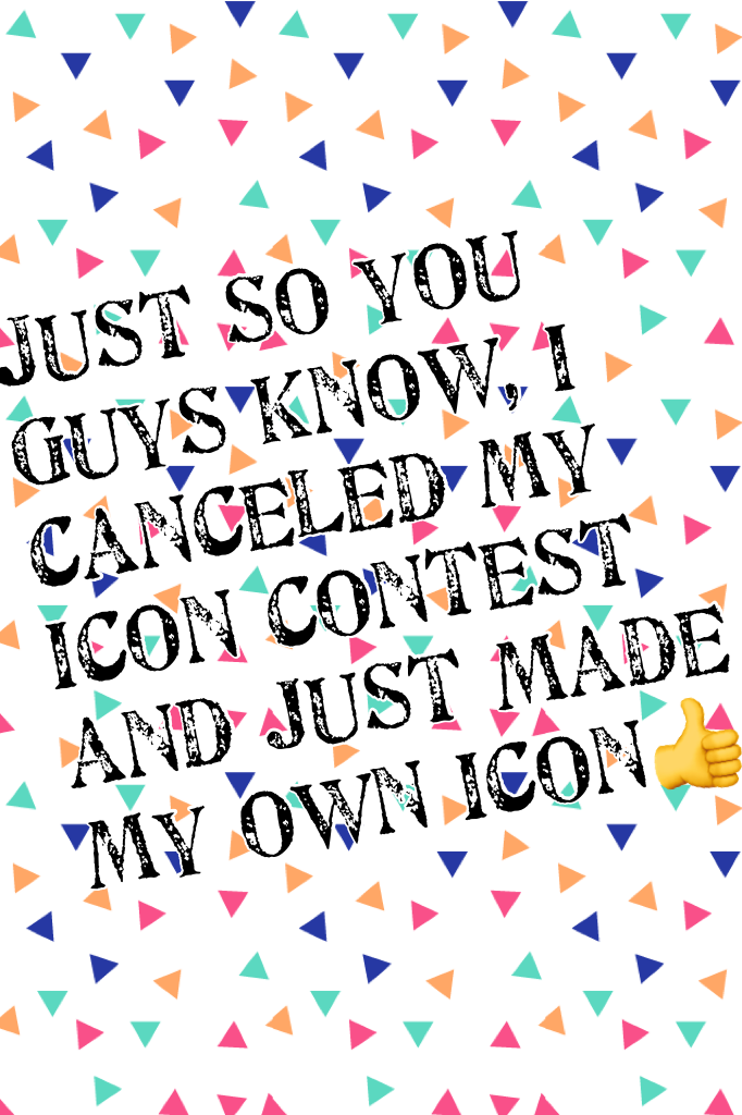 Just so you guys know, I canceled my icon contest and just made my own icon👍