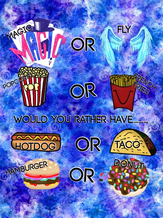 WOULD YOU RATHER HAVE........