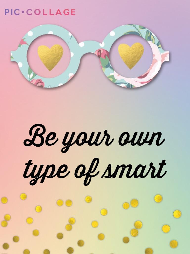 Be your own type of smart 