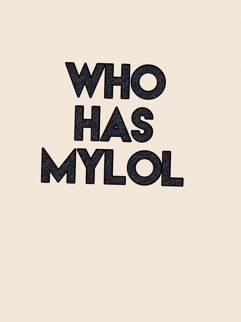 Who has mylol