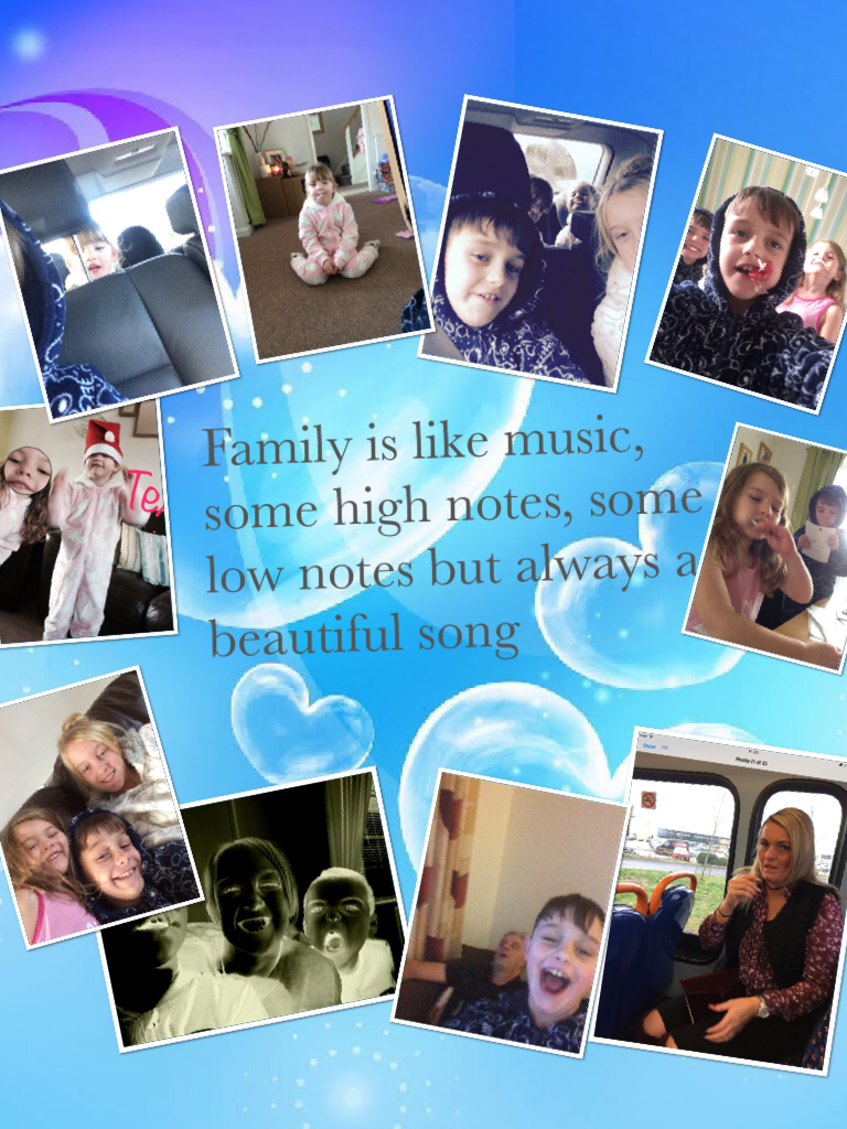 Family is like music, some high notes, some low notes but always a beautiful song
