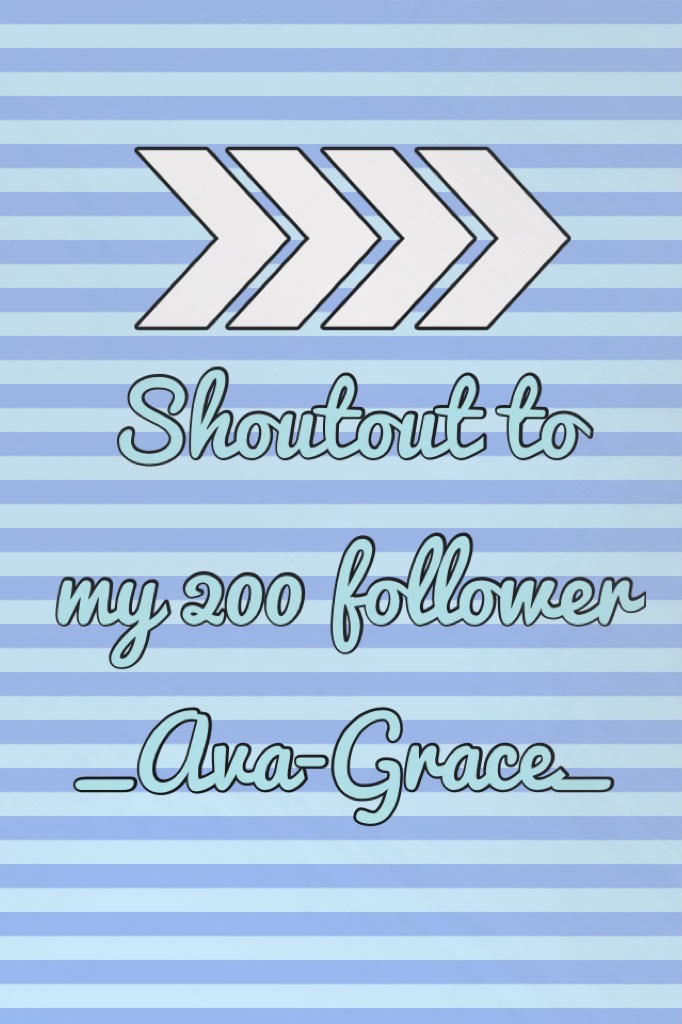 Shoutout to my 200 follower _Ava-Grace_