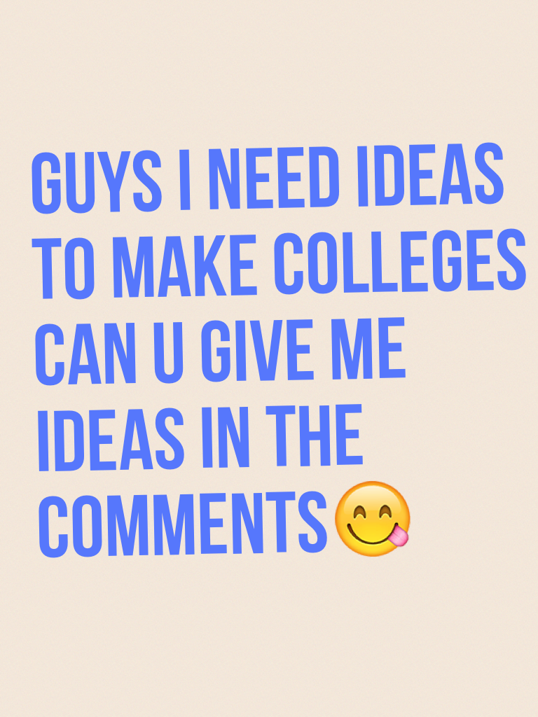 Guys i need ideas to make colleges can u give me ideas in the comments😋