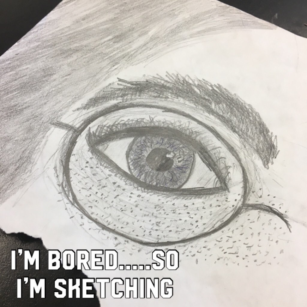 I’m bored.....so I’m sketching 