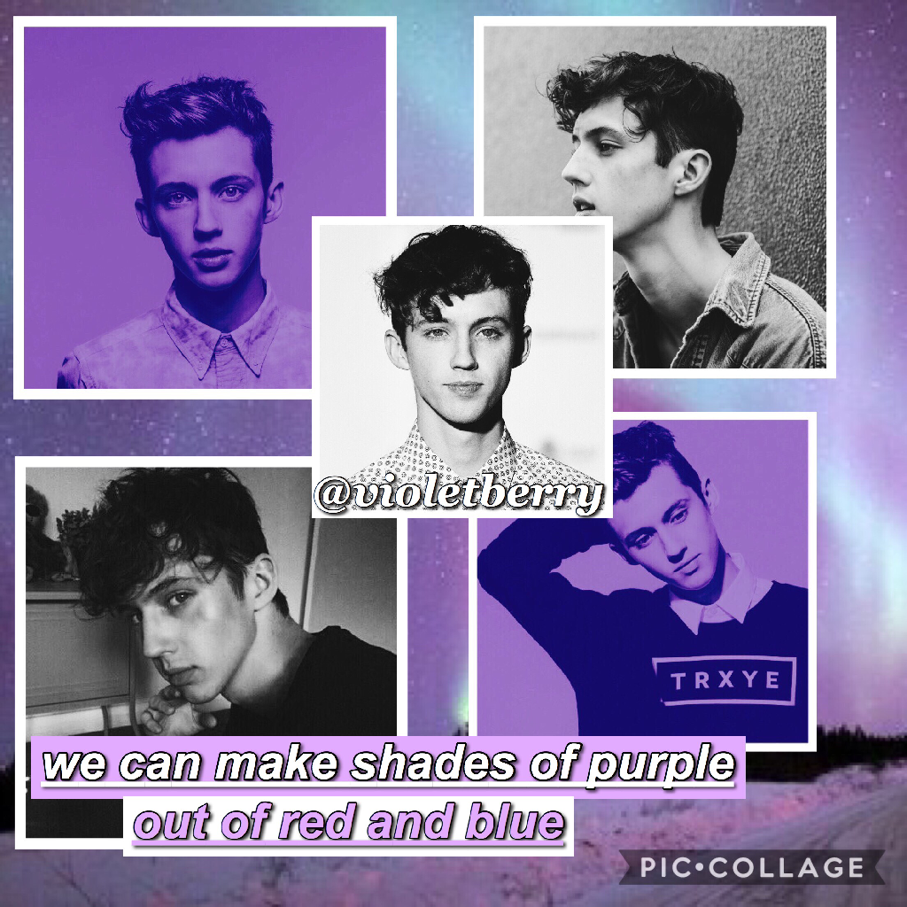 💜cause we can make shades of purple out of red and blue 💜

ily troye! his songs are so good and unique and his voice ahh i can't! 

qotd: what is your favorite song? <3
a: probably something just like this by the chainsmokers and Coldplay.