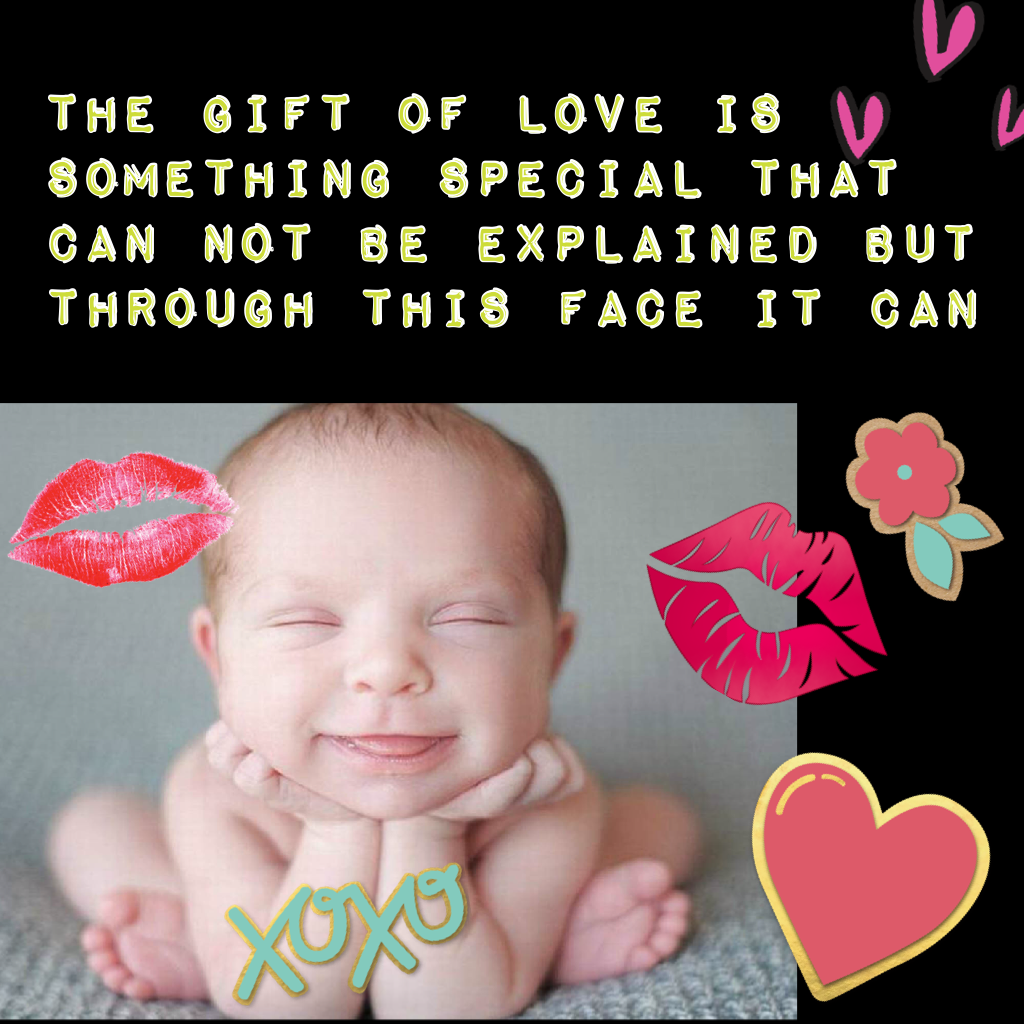 The gift of love is something special that can not be explained but through this face it can