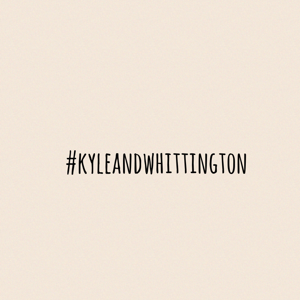 #kyleandwhittington 