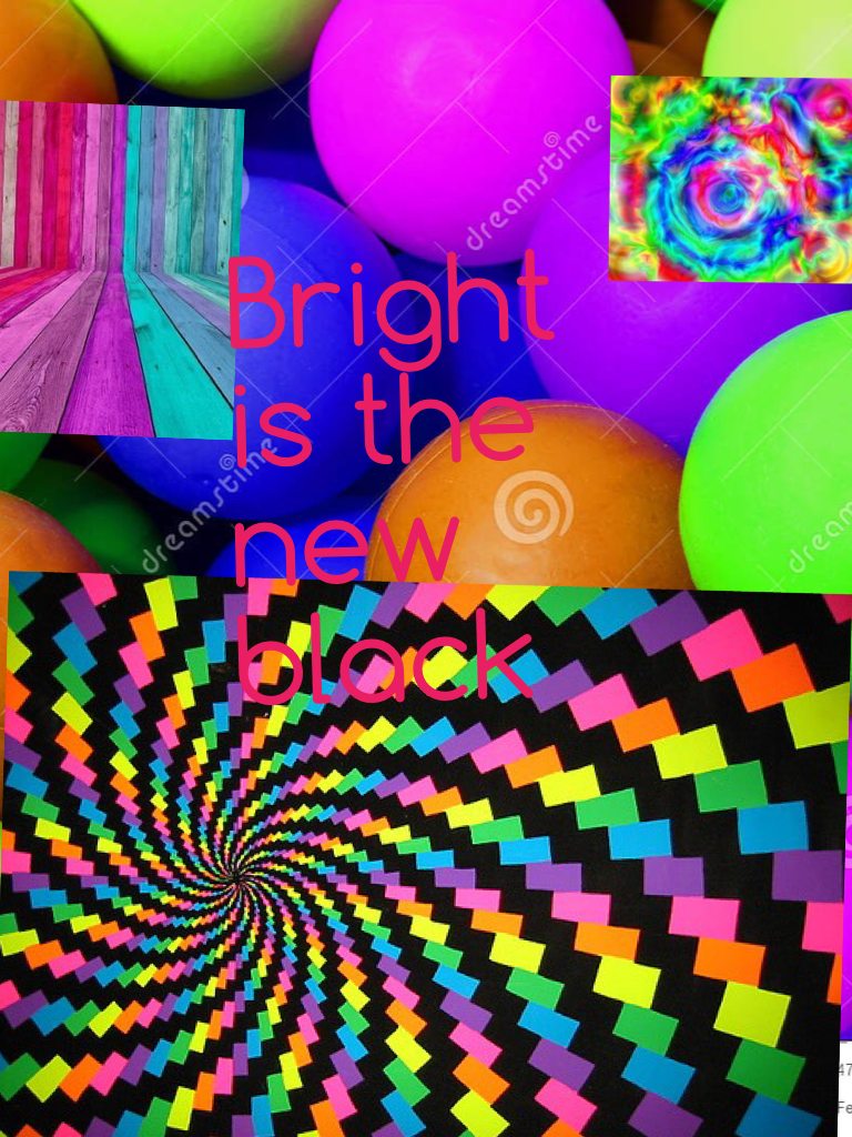 Bright is the new black