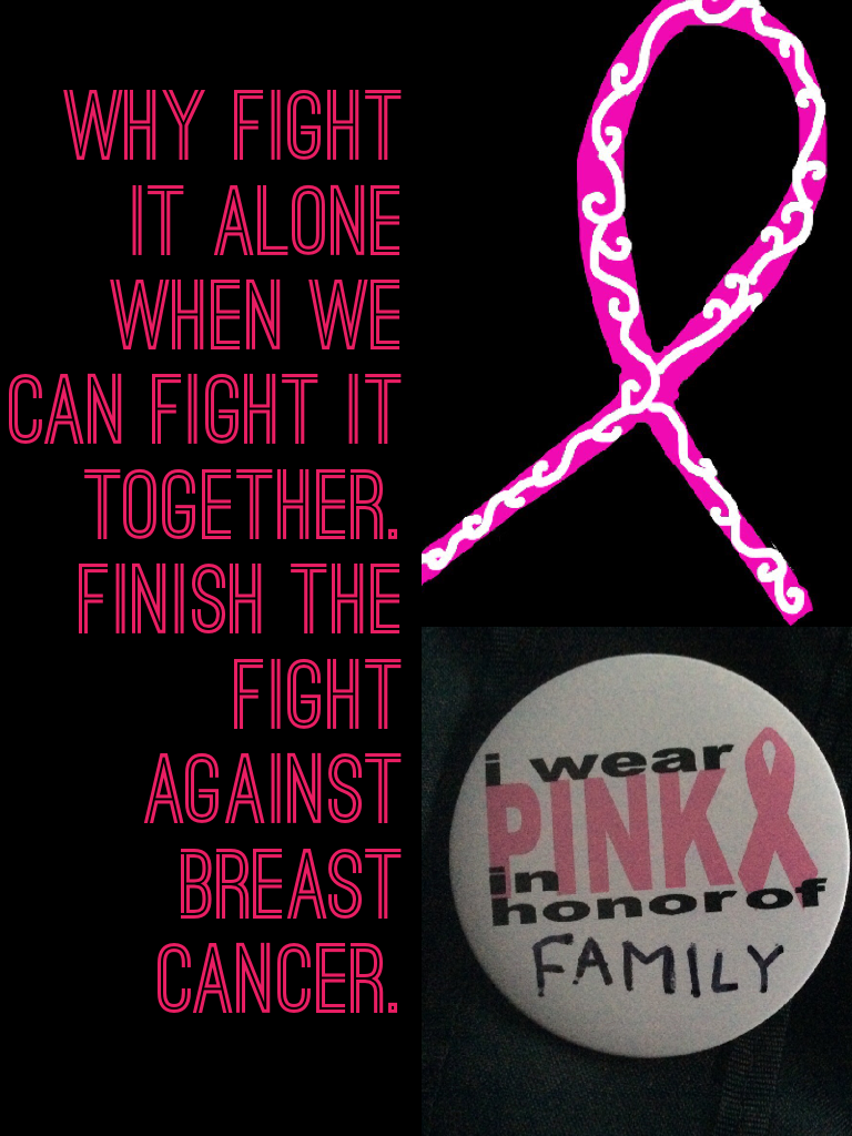 Why fight it alone when we can fight it together. Finish the fight against Breast Cancer. Please like. ❤️