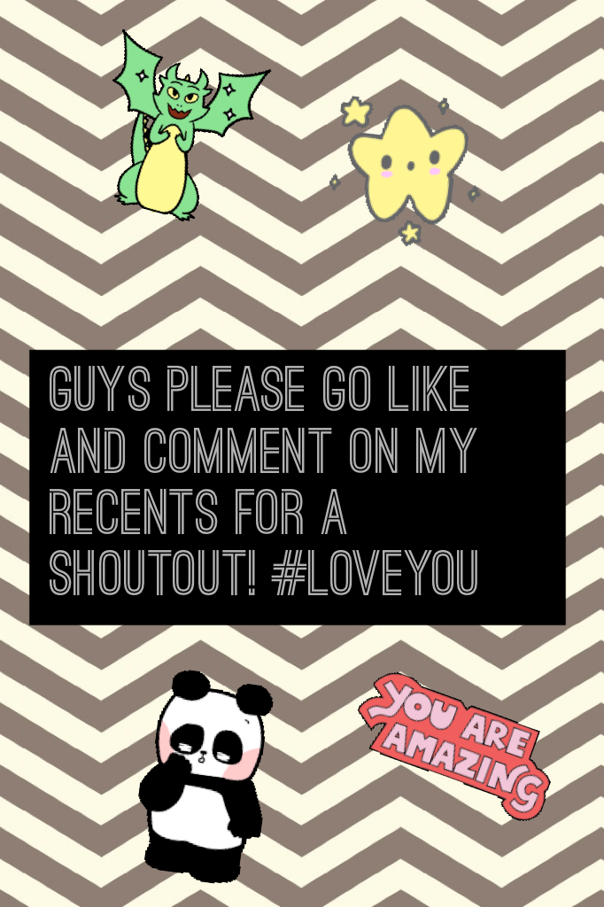 Guys please go like and comment on my recents for a shoutout! #Loveyou