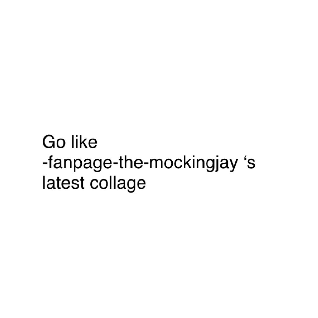 Go like 
-fanpage-the-mockingjay ‘s latest collage