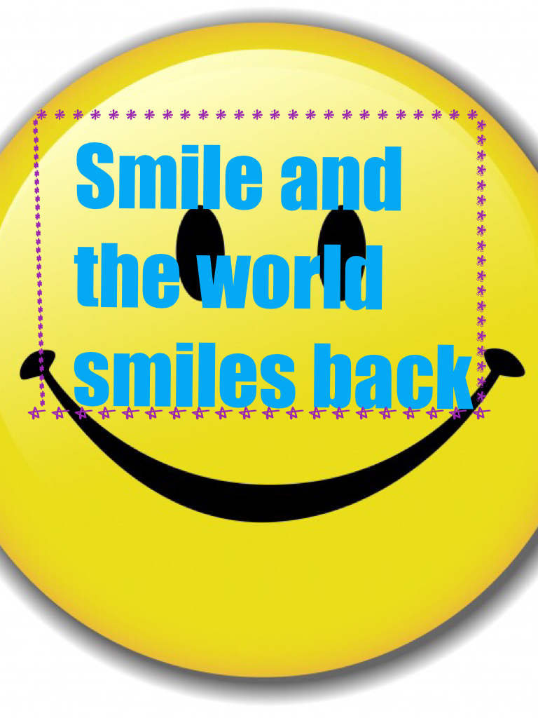 Smile and the world smiles back 