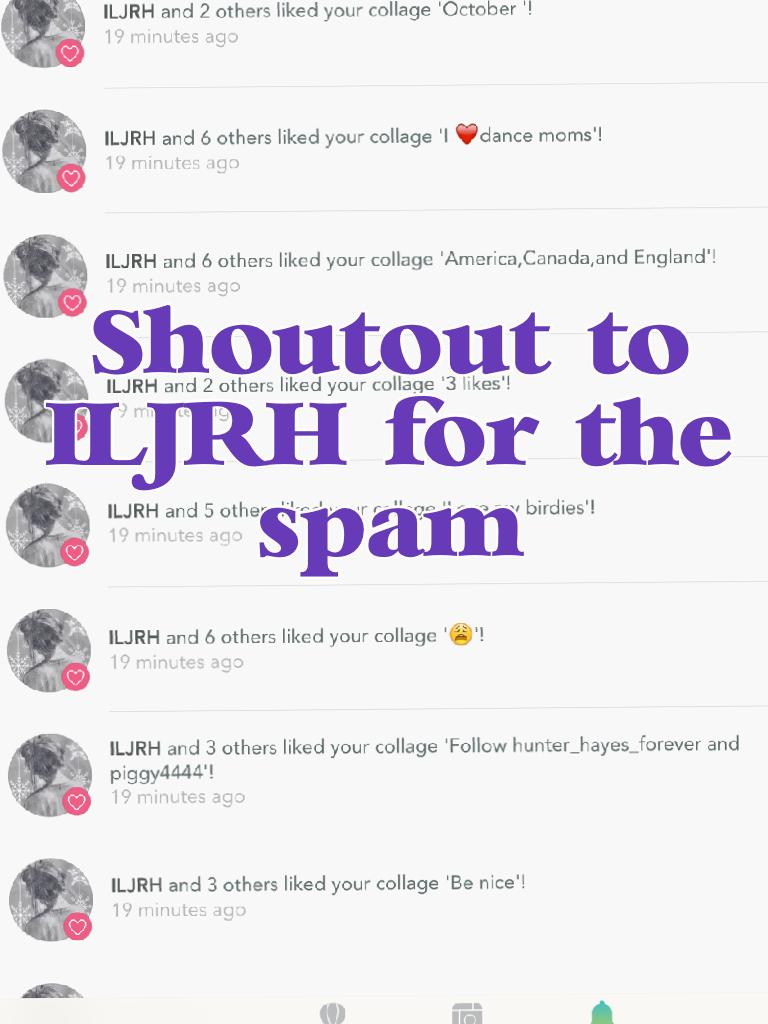 Shoutout to ILJRH for the spam