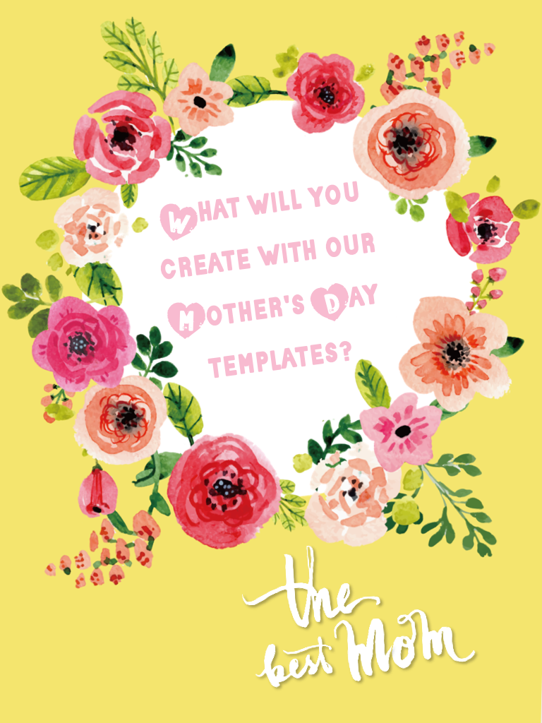 What will you create with our Mother's Day templates?
