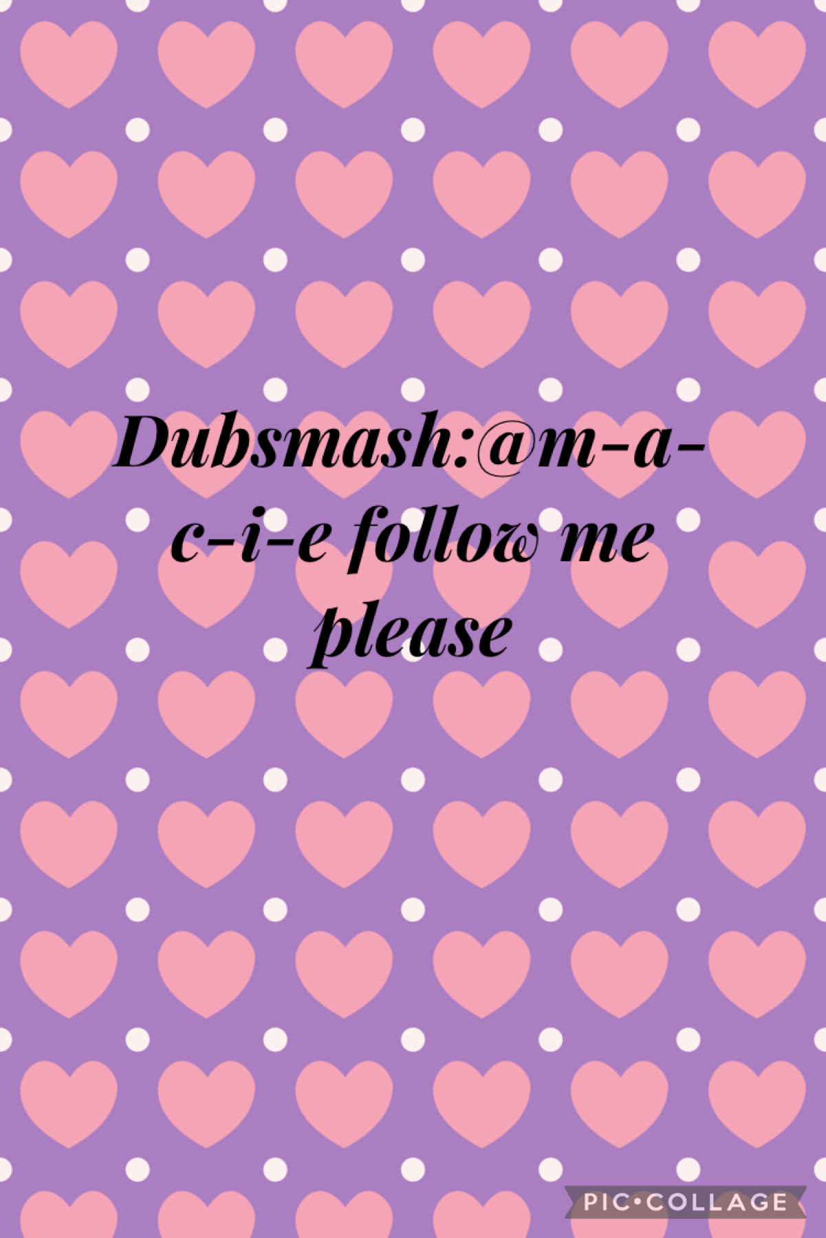Follow me on Dubsmash at @m-a-c-i-e