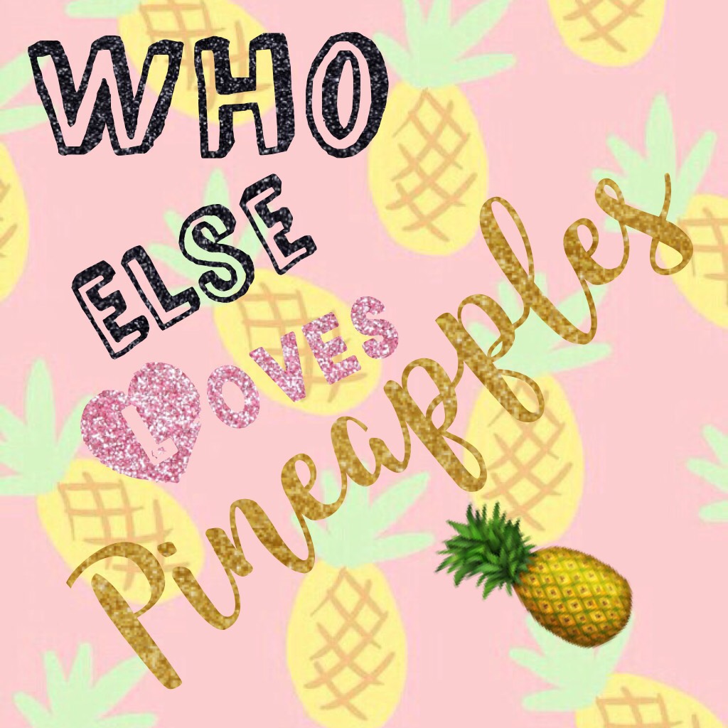 Who else loves Pineapples