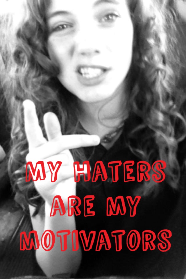 My haters are my motivators 