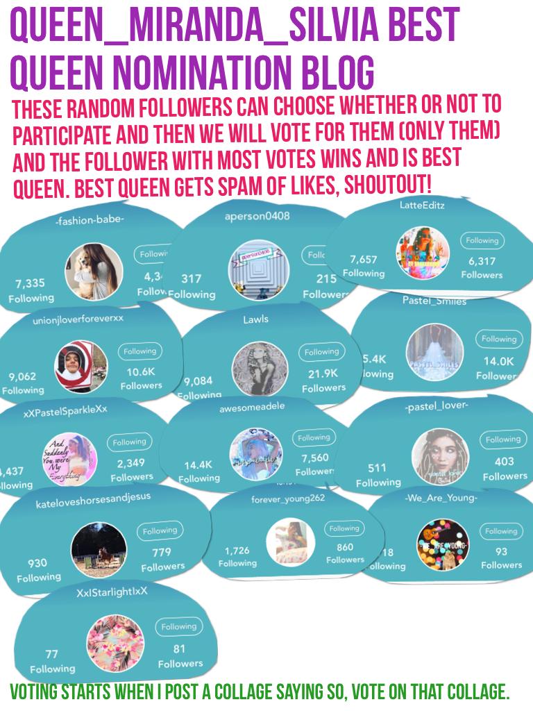 Please click me
Queen_Miranda_Silvia Best Queen Nomination Blog (THE NEW VERSION)
Pls tell them that they are in and pls tell them to comment on joining yes or no! Thanks!