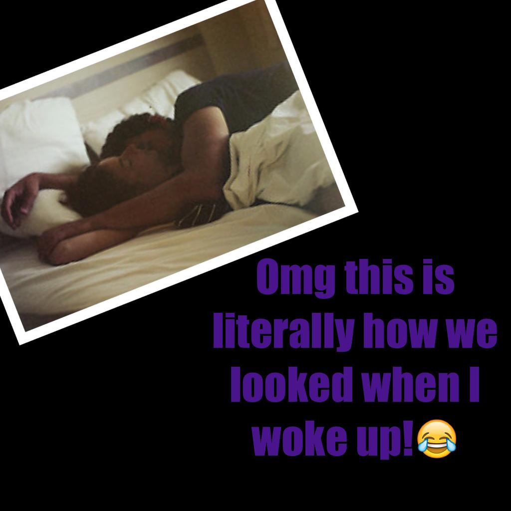 Omg this is literally how we looked when I woke up!😂