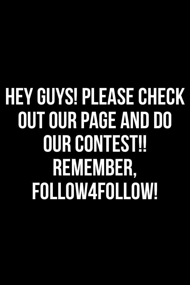 Hey guys! Please check out our page and do our contest!! Remember, follow4follow!