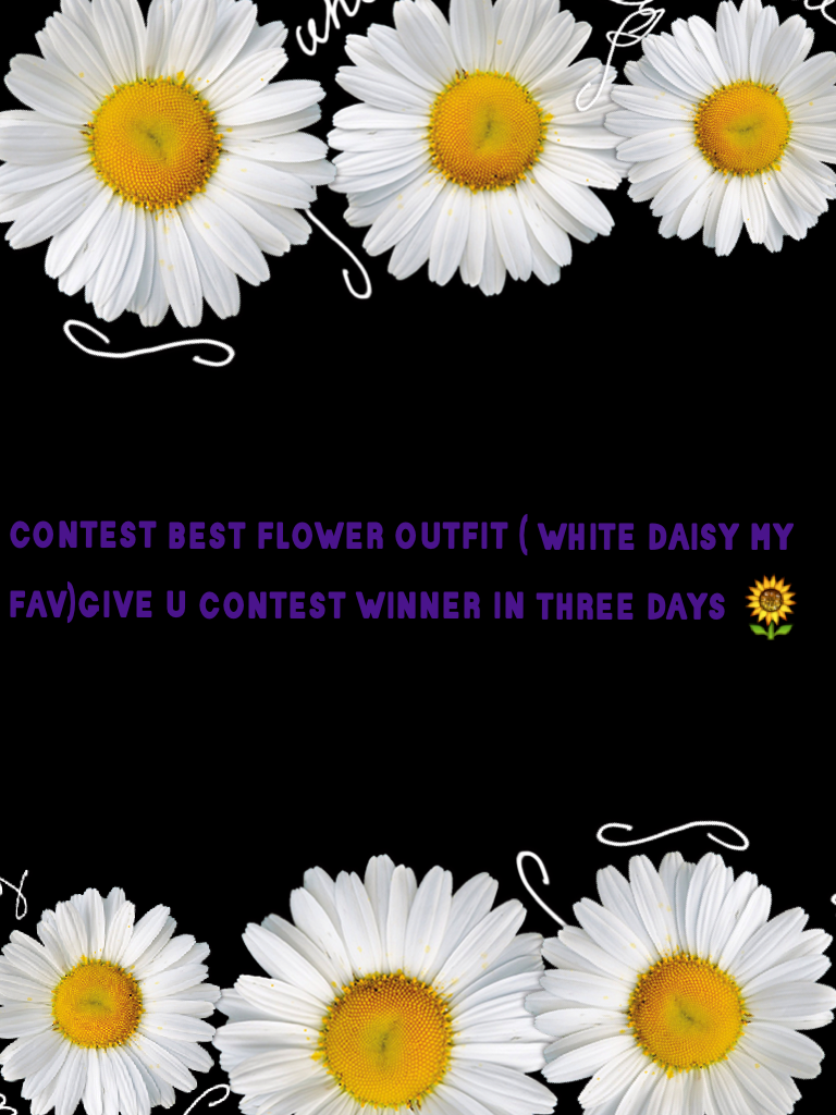 contest best flower outfit ( white daisy my fav)give u contest winner in three days 🌻