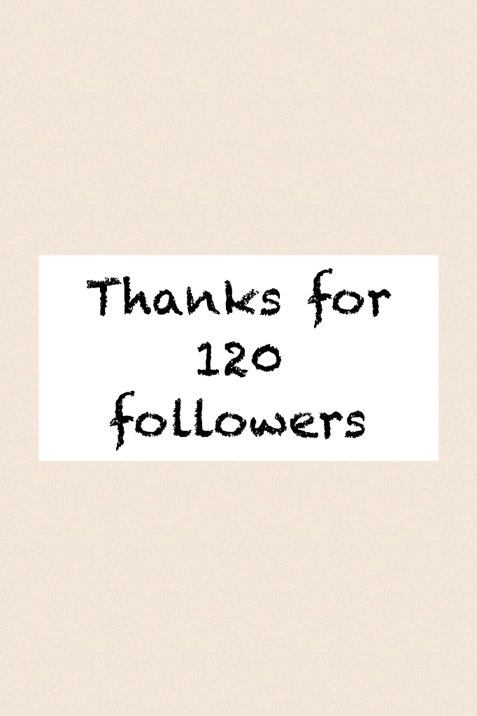 Thanks for 120 followers
