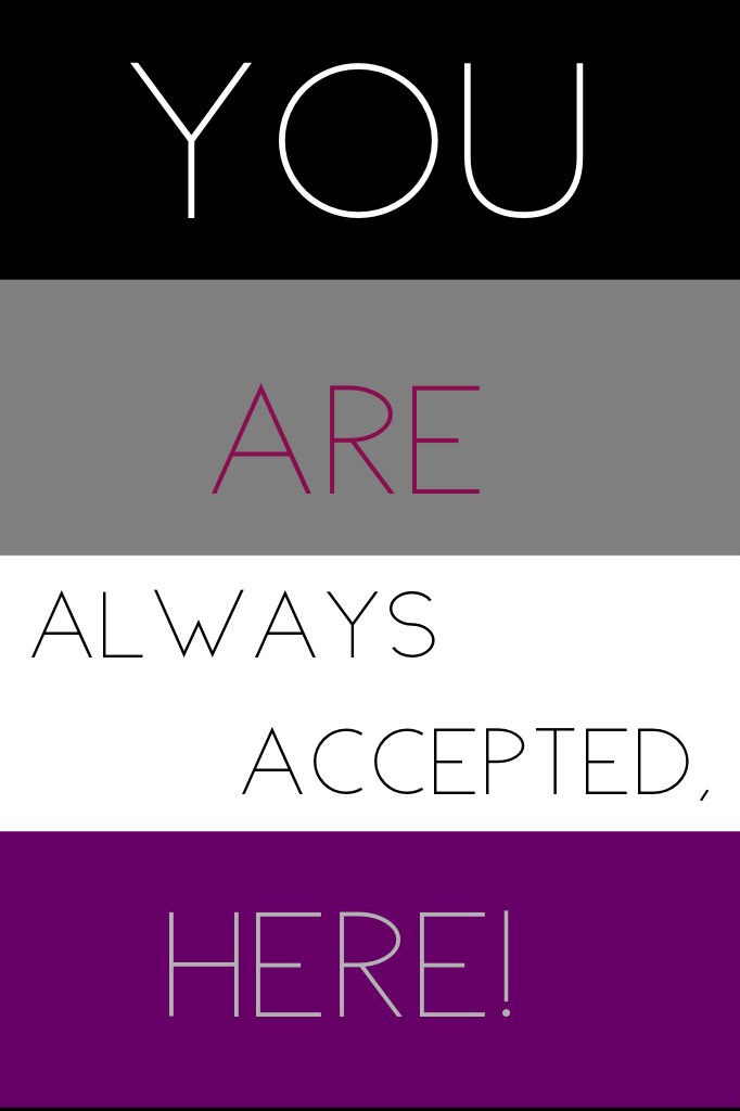 You are always accepted here! #asexuality 