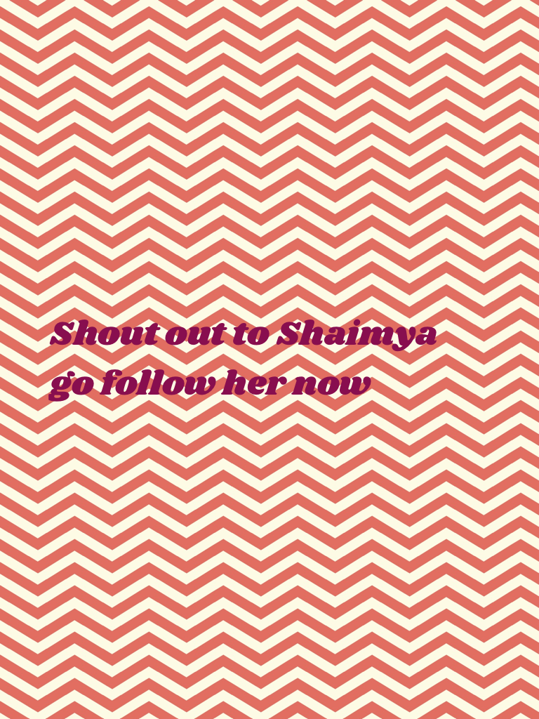 Shout out to Shaimya go follow her now