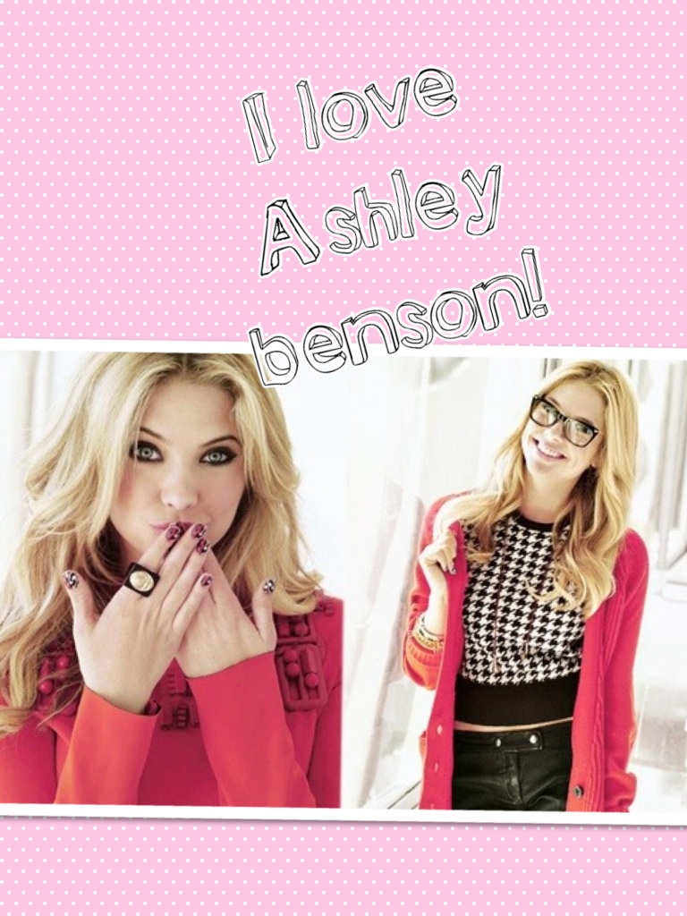I love Ashley benson!