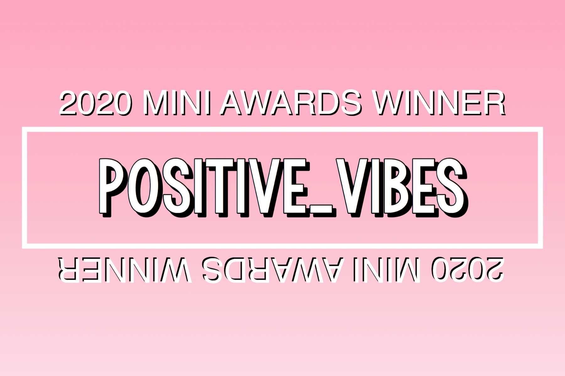 2020 Mini Awards Winner @POS1T1VE_V1BES!
