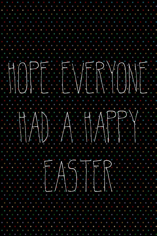 Hope everyone had a Happy Easter