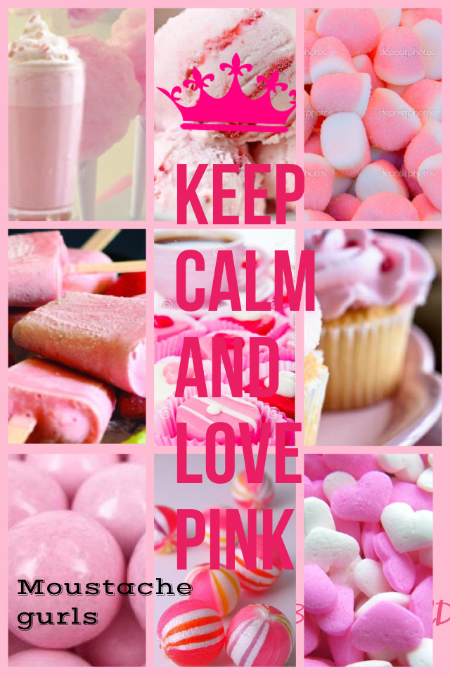 Keep calm
And love
Pink 
Moustachegurls