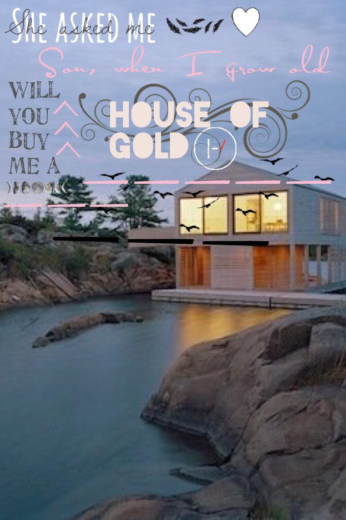 House of gold- Twenty Øne Piløts