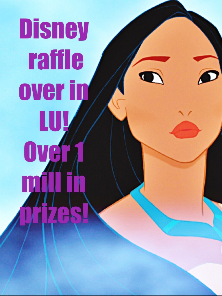 Disney
 raffle over in LU! 
Over 1 mill in prizes!