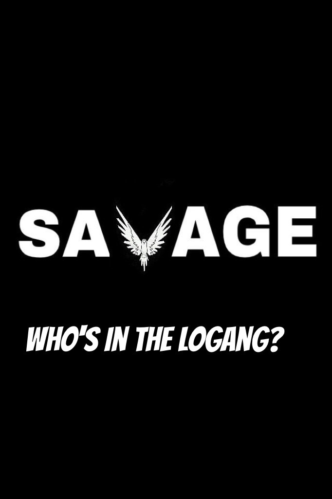 Who's in the logang?
I am for 
Sure