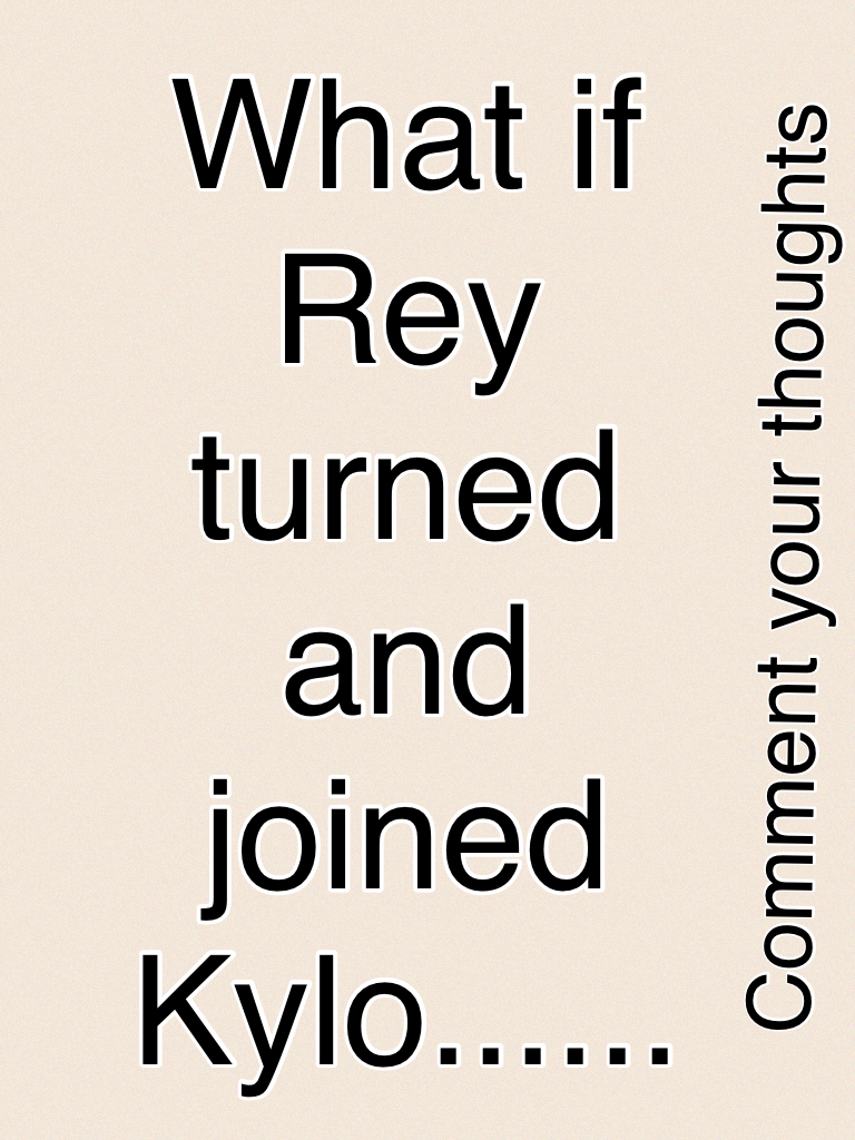What if Rey turned and joined Kylo......