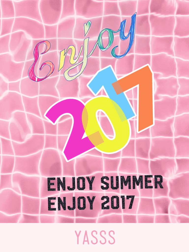 Enjoy summer enjoy 2017