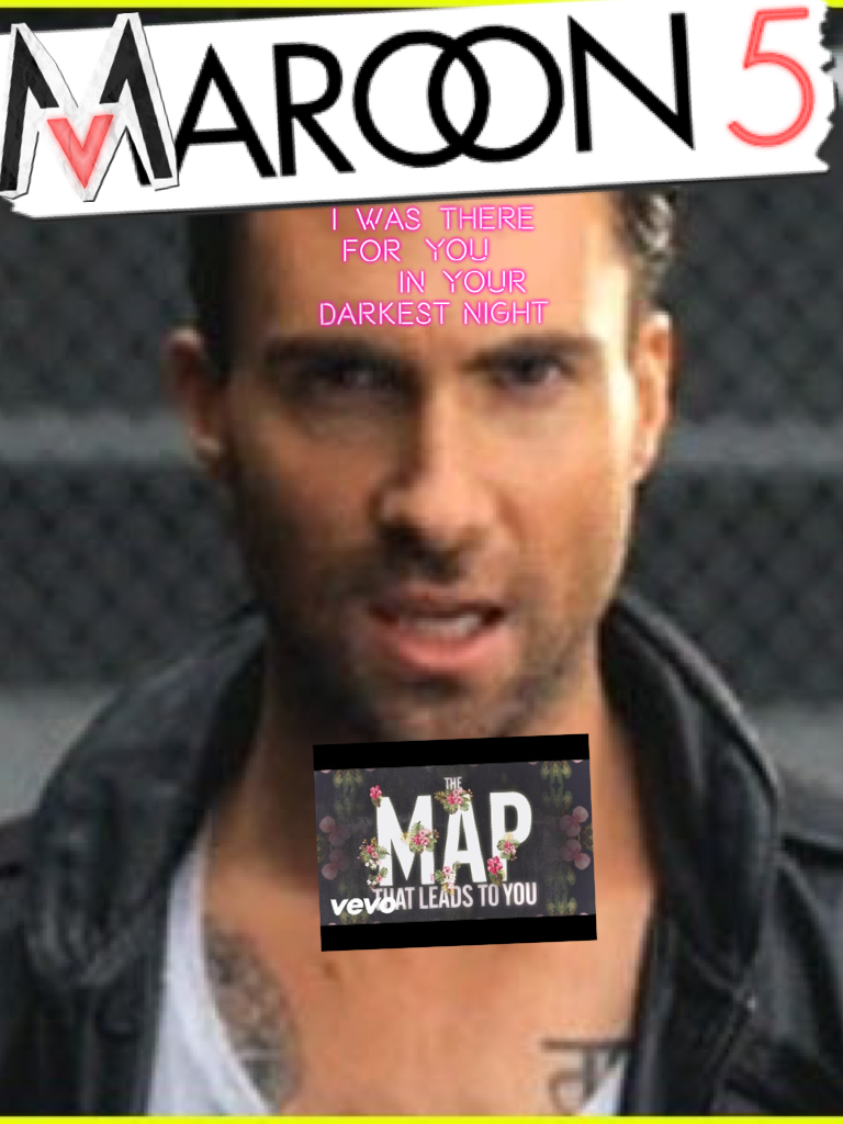 Maroon 5! Maps