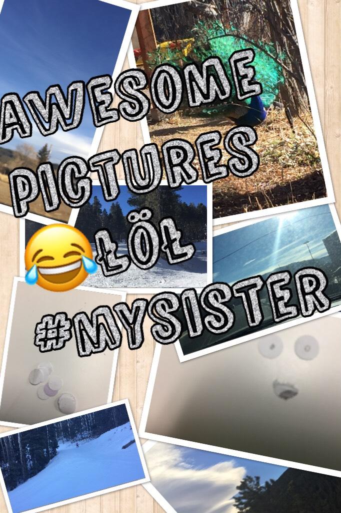 Awesome pictures 😂łöł #mysister