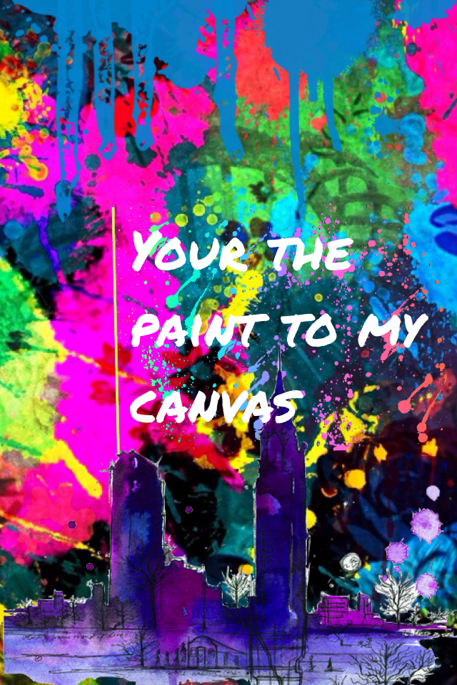 Your the paint to my canvas