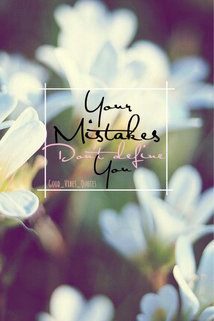 Your mistakes don't define you💖 