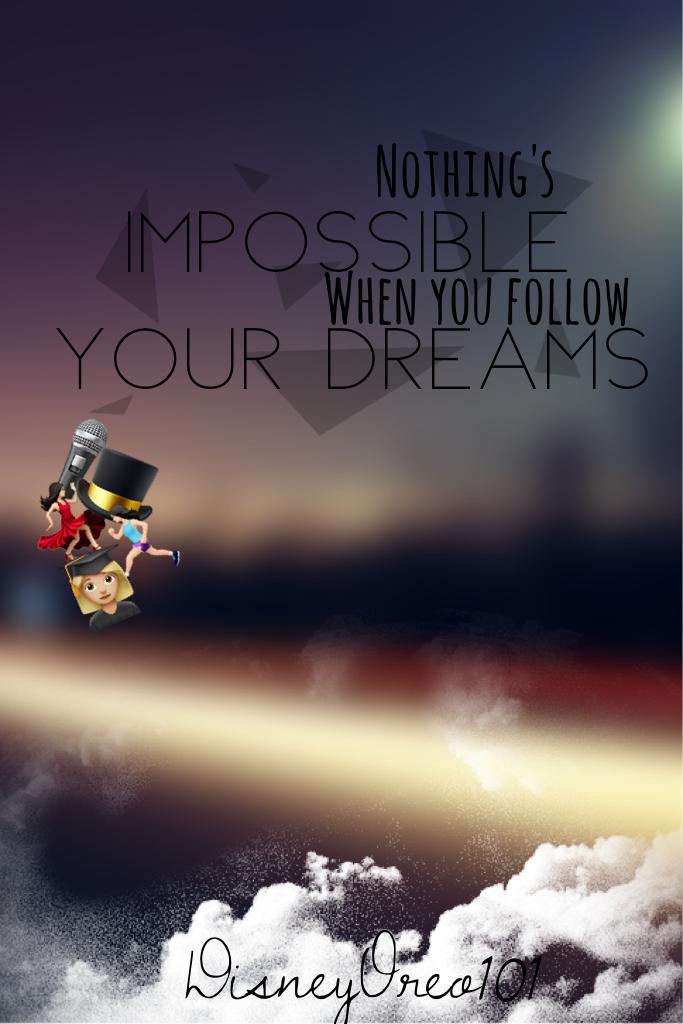 Tap
Again with the emojis 😂 It's true tho. Nothing is impossible when you follow your dreams 💕